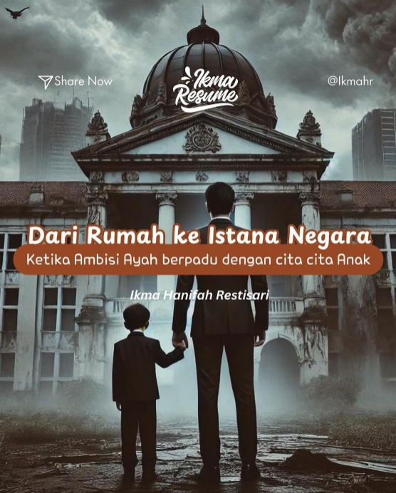 Dari Rumah ke Istana Negara : Ketika Ambisi Ayah berpadu Cita-Cita Anak